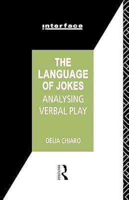 The Language of Jokes: Analyzing Verbal Play (Interface) by Chiaro, Delia | Paperback | Language Arts & Disciplines