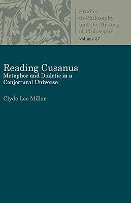 Reading Cusanus: Metaphor and Dialectic in a Conjectural Universe (Studies in Philosophy and the History of Philosophy) by Miller, Clyde Lee | Paperback | Western Philosophy: Medieval & Renaissance