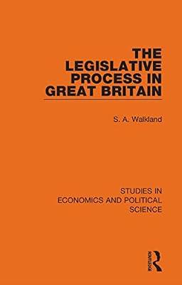 The Legislative Process in Great Britain: 11 (Studies in Economics and Political Science) by Walkland, S. A. | Hardcover | Political Science