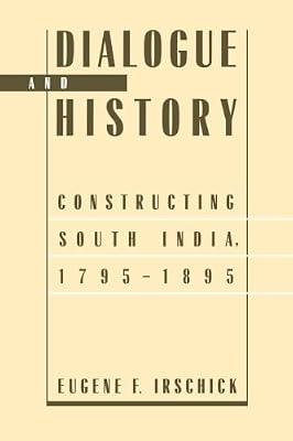 Dialogue and History: Constructing South India, 1795-1895 by Irschick, Eugene F. | Paperback | History