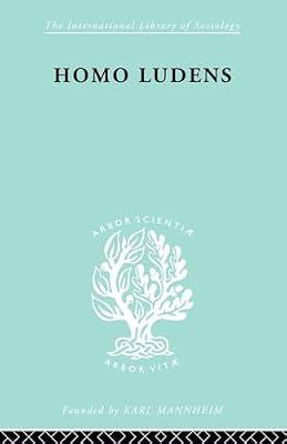 Homo Ludens: A Study of the Play-element in Culture (The International Library of Sociology: the Sociology of Culture, 3) by Huizinga, Johan | Paperback | Social Science