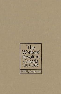The Workers' Revolt in Canada, 1917-1925 (Heritage) | Paperback | Business & Economics