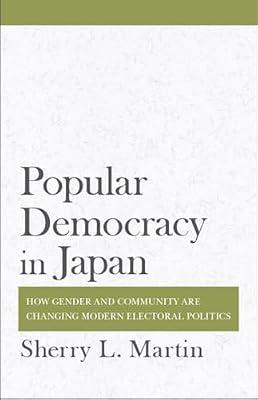 Popular Democracy in Japan: How Gender and Community Are Changing Modern Electoral Politics by Martin, Sherry L. | Hardcover | History