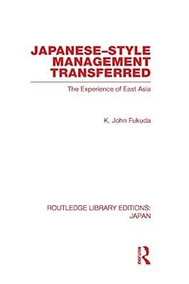 Japanese-Style Management Transferred: The Experience of East Asia (Routledge Library Editions: Japan, 5) by Fukuda, K. John | Hardcover | Business & Economics