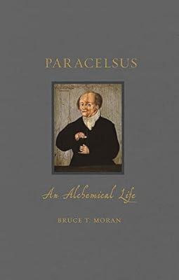 Paracelsus: An Alchemical Life (Renaissance Lives) by Moran, Bruce T. | Hardcover | History Of Medicine