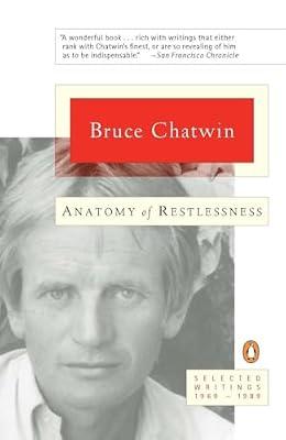 Anatomy of Restlessness: Selected Writings 1969-1989 by Chatwin, Bruce | Paperback | Literary Collections
