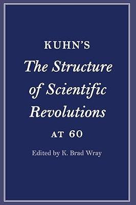 Kuhn's The Structure of Scientific Revolutions at 60 (Cambridge Philosophical Anniversaries) | Hardcover | Philosophy Of Science