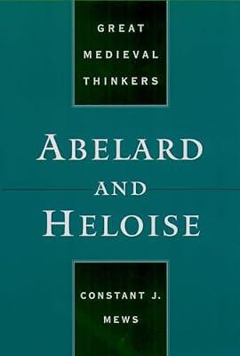 Abelard and Heloise (Great Medieval Thinkers) by Constant J. Mews; C. J. Mews | Paperback | Western Philosophy: Medieval & Renaissance