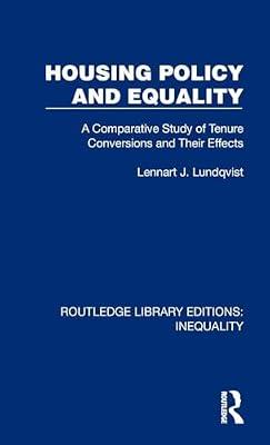 Housing Policy and Equality: A Comparative Study of Tenure Conversions and Their Effects (Routledge Library Editions: Inequality) by Lundqvist, Lennart J. | Hardcover | Business & Economics
