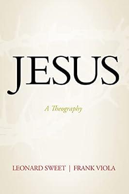 Jesus: A Theography by Sweet, Leonard; Viola, Frank | Hardcover | Christian Life & Practice