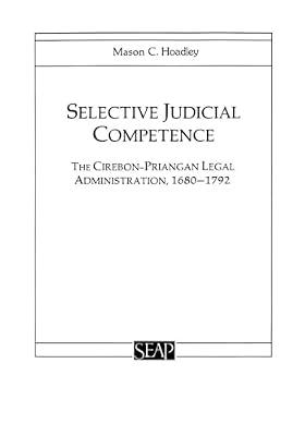 Selective Judicial Competence: The Cirebon-Priangan Legal Administration, 1680-1792: 15 (Studies on Southeast Asia, 15) by Hoadley, Mason C. | Paperback | Law