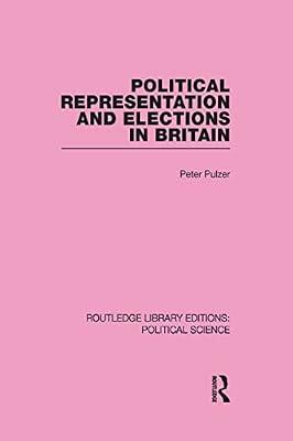Political Representation and Elections in Britain (Routledge Library Editions:political Science, 12) by Pulzer, Peter | Hardcover | Political Science