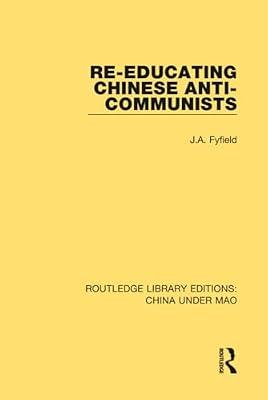 Re-educating Chinese Anti-communists: 10 (Routledge Library Editions: China Under Mao) by Fyfield, J. A. | Hardcover | Regional
