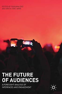 The Future of Audiences: A Foresight Analysis of Interfaces and Engagement | Hardcover | Media Studies