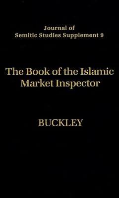 The Book of the Islamic Market Inspector: Nihayat Al-Rutba Fi Talab Al-Hisba (The Utmost Authority in the Pursuit of Hisba: 9 (Journal of Semitic Studies Supplement) by Shayzari, Abd Al-Rahman Ibn Nasr | Hardcover | History