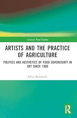 Artists and the Practice of Agriculture: Politics and Aesthetics of Food Sovereignty in Art Since 1960 (Critical Food Studies) by Bottinelli, Silvia | Paperback | Science