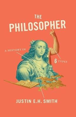 The Philosopher: A History in Six Types by Smith-Ruiu, Justin | Paperback | Philosophy