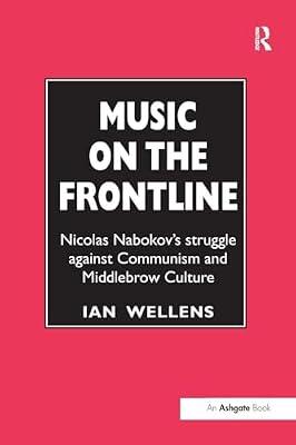 Music on the Frontline: Nicolas Nabokov's Struggle Against Communism and Middlebrow Culture by Wellens, Ian | Paperback | The Arts: General Topics