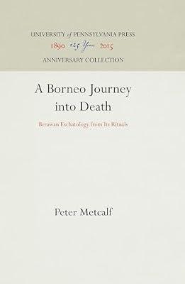 A Borneo Journey into Death: Berawan Eschatology from Its Rituals (Anniversary Collection) by Metcalf, Peter | Hardcover | Anthropology