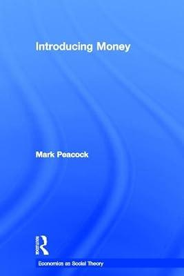 Introducing Money (Economics As Social Theory, 33) by Peacock, Mark | Hardcover | Business & Economics
