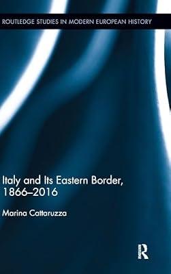 Italy and Its Eastern Border, 1866-2016: 35 (Routledge Studies in Modern European History, 35) by Cattaruzza, Marina | Hardcover | History