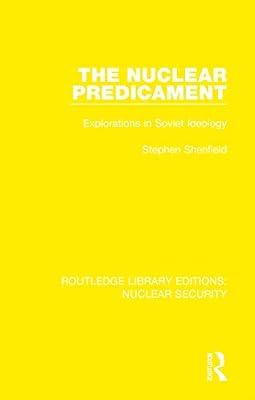The Nuclear Predicament: Explorations in Soviet Ideology: 30 (Routledge Library Editions: Nuclear Security) by Shenfield, Stephen | Hardcover | Politics And Government