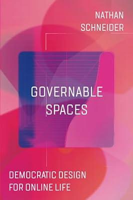 Governable Spaces: Democratic Design for Online Life by Schneider, Nathan | Paperback | Media Studies