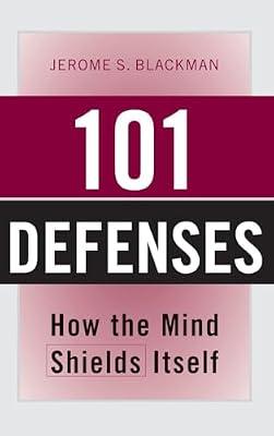 101 Defenses: How the Mind Shields Itself by Blackman, Jerome S., M.D. | Hardcover | Medical