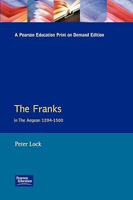 The Franks in the Aegean, 1204-1500 by Lock, Peter | Textbook | History