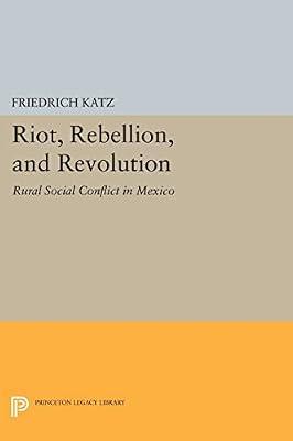 Riot, Rebellion, and Revolution: Rural Social Conflict in Mexico | Paperback | History