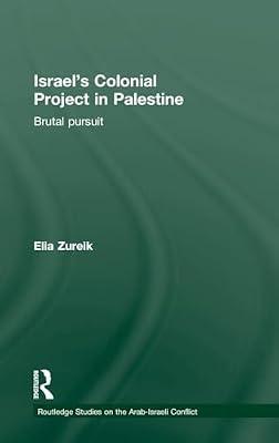 Israel's Colonial Project in Palestine: Brutal Pursuit (Routledge Studies on the Arab-Israeli Conflict, 20) by Zureik, Elia | Hardcover | Political Science