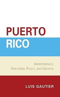 Puerto Rico: Independence, Industrial Policy, and Growth by Gautier, Luis | Hardcover | Business & Economics