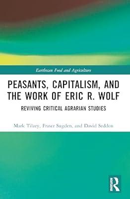 Peasants, Capitalism, and the Work of Eric R. Wolf: Reviving Critical Agrarian Studies (Earthscan Food and Agriculture) by Tilzey, Mark; Seddon, David; Sugden, Fraser | Paperback | Social Science