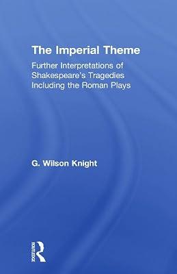 Imperial Theme - Wilson Knight: Further Interpretations of Shakespeare's Tragedies Including the Roman Plays by Knight, Wilson | Paperback | Literary Collections
