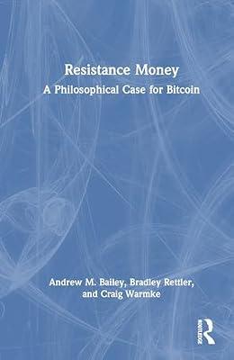 Resistance Money: A Philosophical Case for Bitcoin by Bailey, Andrew M.; Warmke, Craig; Rettler, Bradley | Hardcover | Digital And Information Technologies: Legal Aspects