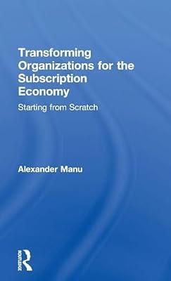 Transforming Organizations for the Subscription Economy: Starting from Scratch by Manu, Alexander | Hardcover | Business & Economics