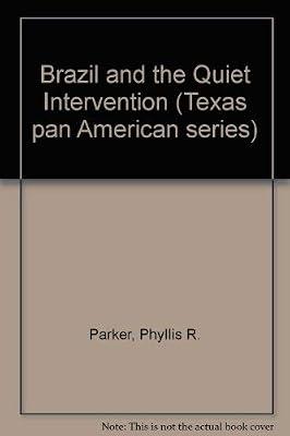 Brazil and the Quiet Intervention by Parker, Phyllis R. | Hardcover | History Of The Americas