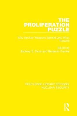 The Proliferation Puzzle: Why Nuclear Weapons Spread and What Results: 22 (Routledge Library Editions: Nuclear Security, 22) | Hardcover | History