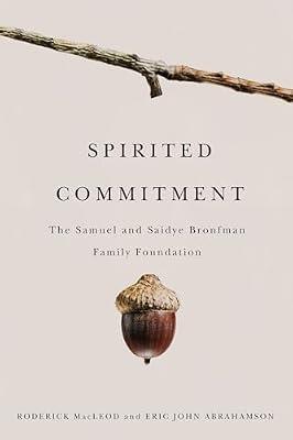 Spirited Commitment: The Samuel and Saidye Bronfman Family Foundation, 1952-2007 by Macleod, Roderick; Abrahamson, Eric John | Hardcover | Biography: General