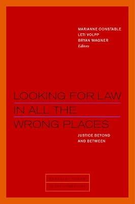 Looking for Law in All the Wrong Places: Justice Beyond and Between (Berkeley Forum in the Humanities) | Hardcover | Law & Society