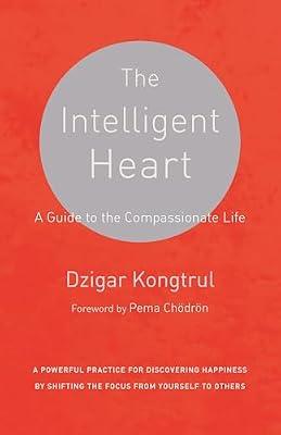 The Intelligent Heart: A Guide to the Compassionate Life by Waxman, Joseph; Kongtrul, Dzigar | Paperback | Religion