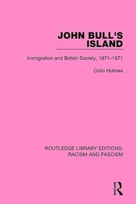 John Bull's Island: Immigration and British Society, 1871-1971 (Routledge Library Editions: Racism and Fascism) by Holmes, Colin | Paperback | Political Science And Theory