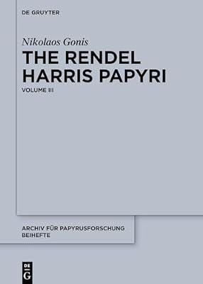 The Rendel Harris Papyri: Volume III: 3 (Archiv für Papyrusforschung und verwandte Gebiete – Beihefte, 51) by Gonis, Nikolaos | Hardcover | Classical Texts