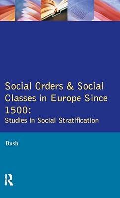 Social Orders and Social Classes in Europe Since 1500: Studies in Social Stratification by Bush, M. L. | Hardcover | Social And Cultural History