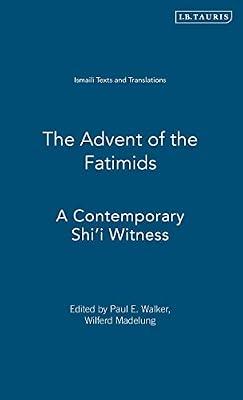 The Advent of the Fatimids: A Contemporary Shi'i Witness Account of Politics in the Early Islamic World: v. 1 (Ismaili Texts and Translations) | Hardcover | History