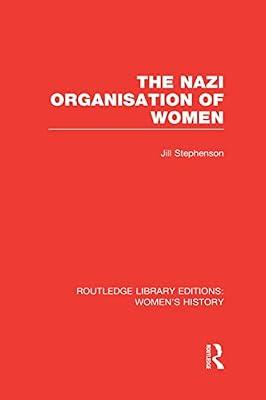 The Nazi Organisation of Women (Routledge Library Editions: Women's History) by Stephenson, Jill | Hardcover | History