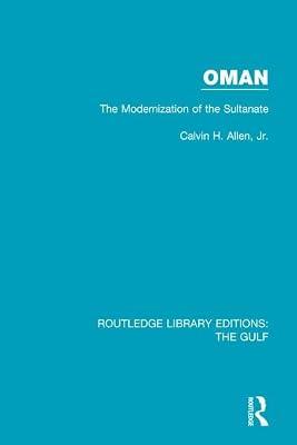 Oman: The Modernization of the Sultanate: 14 (Routledge Library Editions: the Gulf, 14) by Allen, Calvin H., Jr. | Hardcover | Social Science