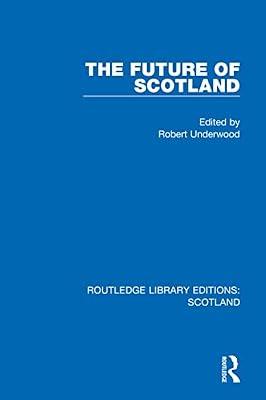 The Future of Scotland: 30 (Routledge Library Editions: Scotland, 30) | Hardcover | Political Science