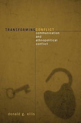 Transforming Conflict: Communication And Ethnopolitical Conflict (Communication, Media, and Politics) by Ellis, Donald G. | Paperback | Social Science