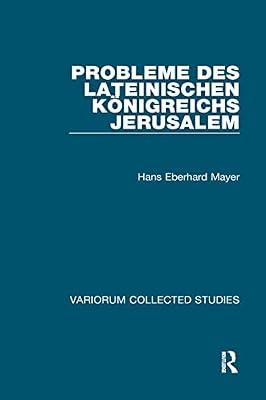 Probleme Des Lateinischen Königreichs Jerusalem (Variorum Collected Studies) by Mayer, Hans Eberhard | Hardcover | History